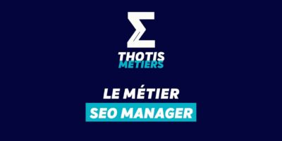 Thotis Métiers - Métier SEO Manager
