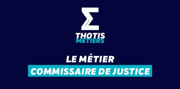 Thotis Métiers – Métier Commissaire de justice Thotis Métiers - Métier Commissaire de justice