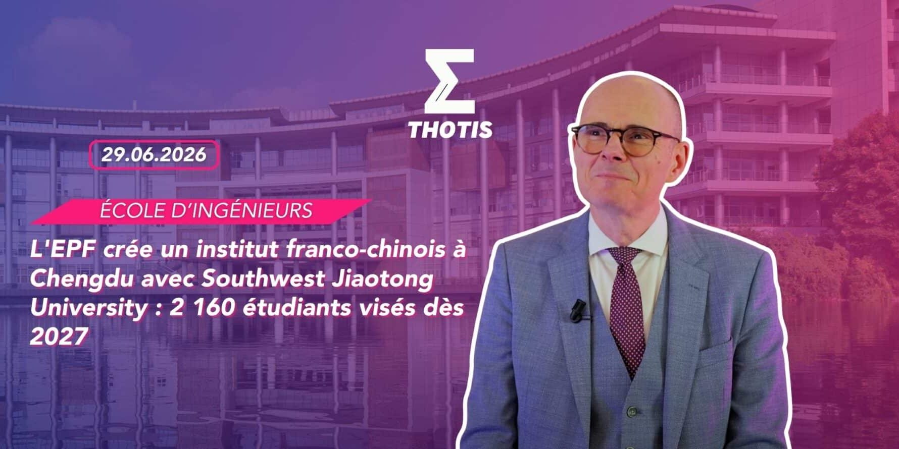 'EPF crée un institut franco-chinois à Chengdu avec Southwest Jiaotong University 2 160 étudiants visés dès 2027