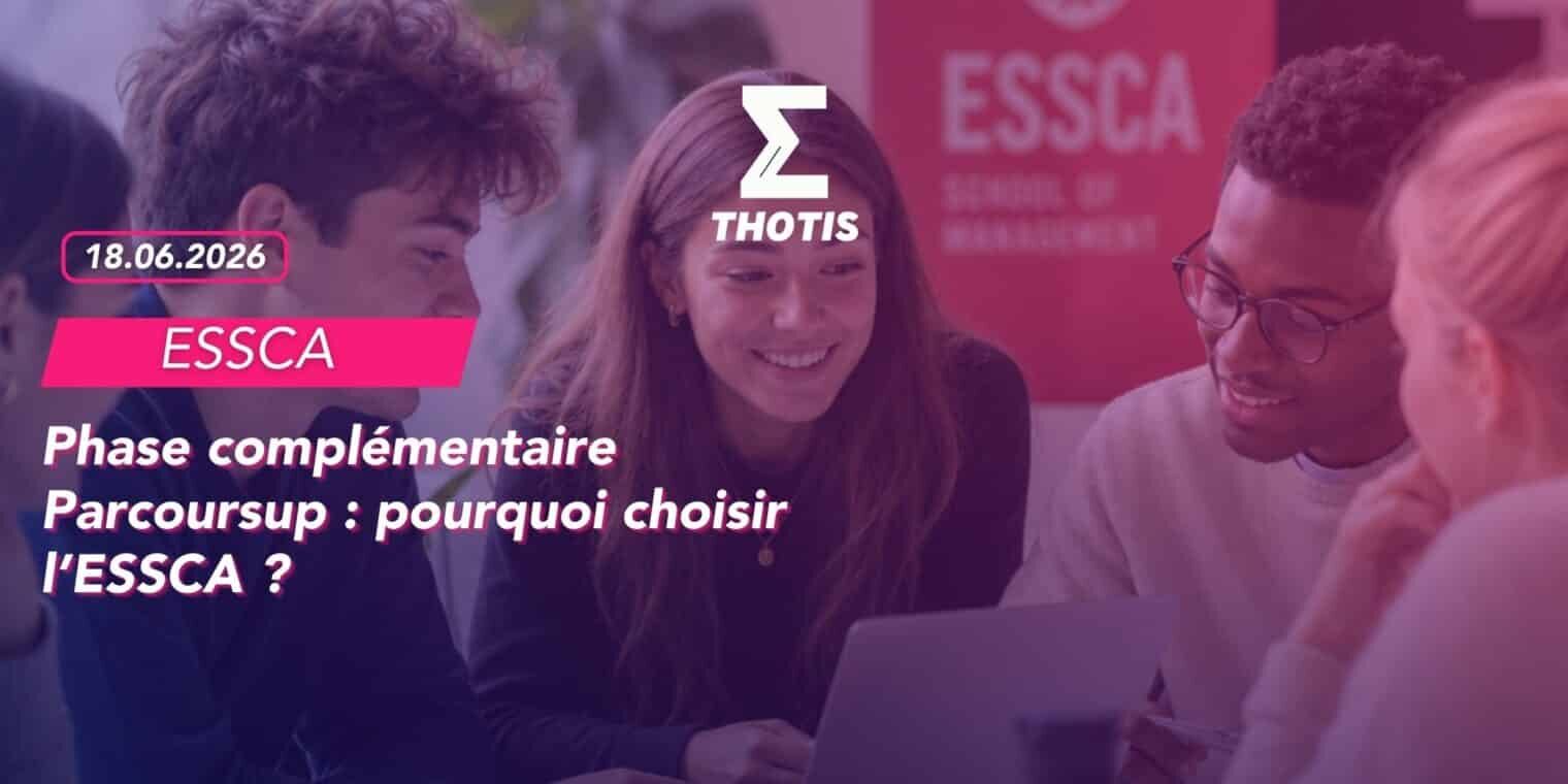 Phase complémentaire Parcoursup pourquoi choisir l’ESSCA