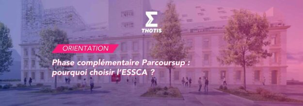 Phase complémentaire Parcoursup : pourquoi choisir l’ESSCA ?