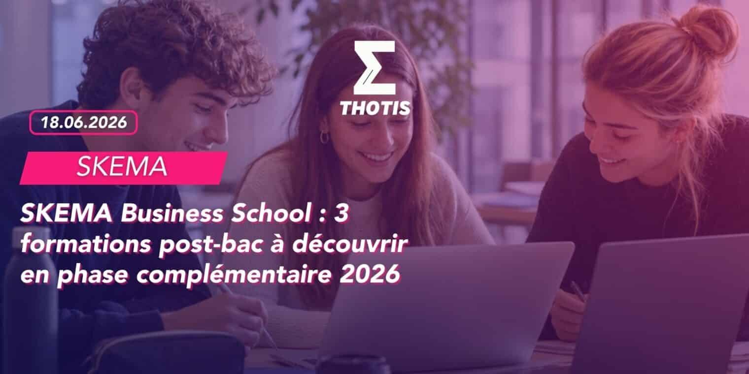 SKEMA Business School 3 formations post-bac à découvrir en phase complémentaire 2026