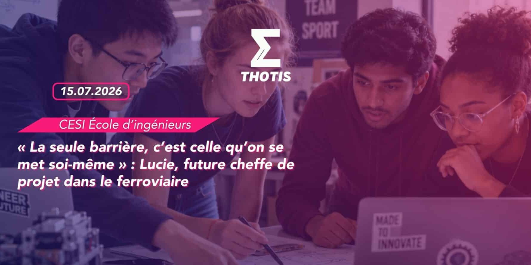 « La seule barrière, c’est celle qu’on se met soi-même » Lucie, future cheffe de projet dans le ferroviaire
