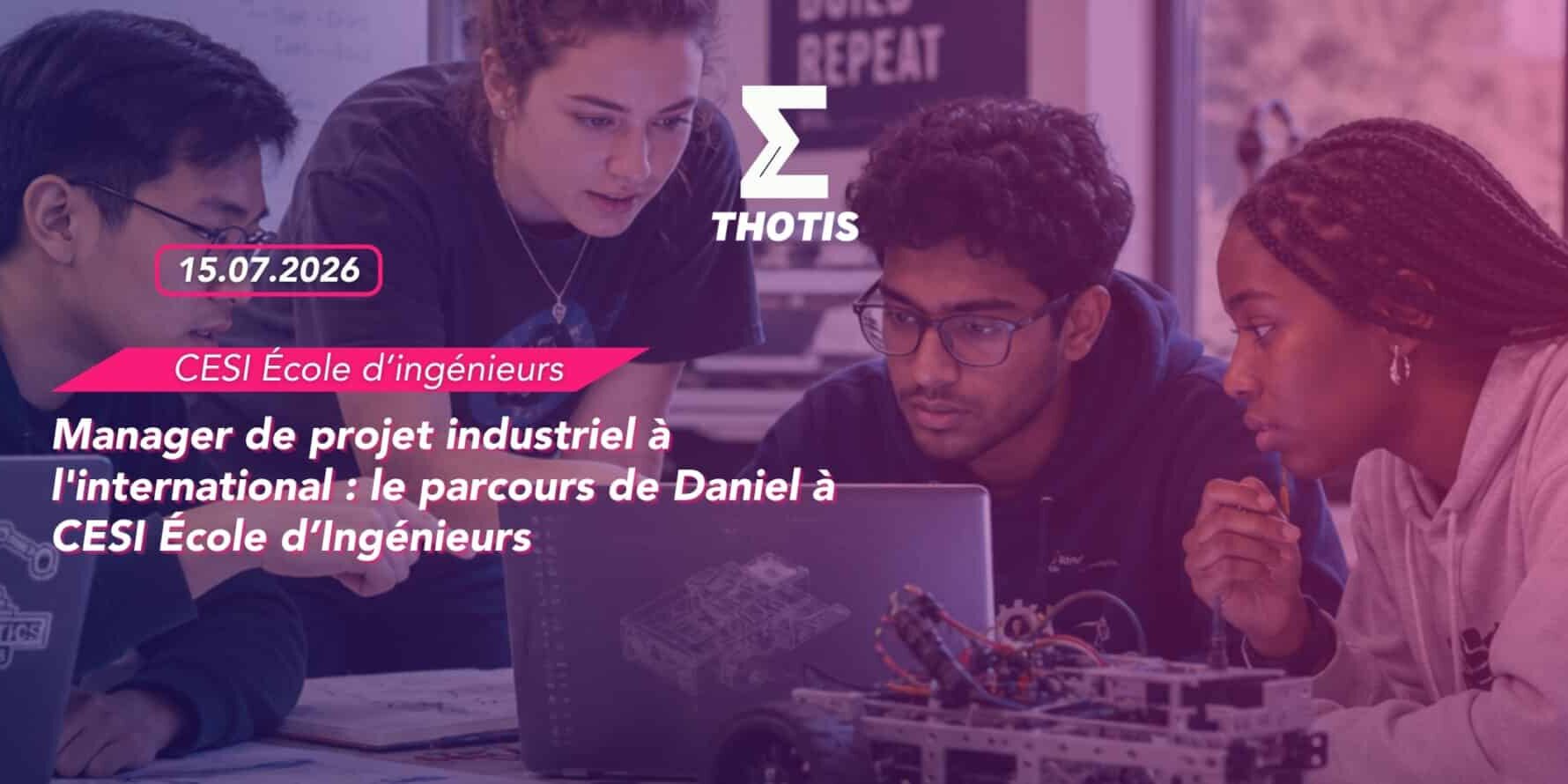 Manager de projet industriel à l’international le parcours de Daniel à CESI École d’Ingénieurs