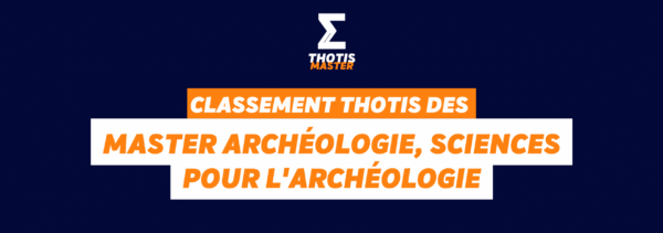 Classement Thotis des masters Archéologie, sciences pour l’archéologie en 2025 Dark blue gradient hero with the THOTIS MASTER logo at the top center and overlapping orange and white banner text: 'CLASSEMENT THOTIS DES' and 'MASTER ARCHÉOLOGIE, SCIENCES POUR L’ARCHÉOLOGIE'