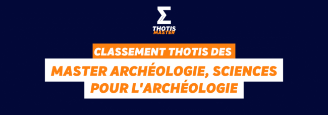 Classement Thotis des masters Archéologie, sciences pour l’archéologie en 2025 Dark blue gradient hero with the THOTIS MASTER logo at the top center and overlapping orange and white banner text: 'CLASSEMENT THOTIS DES' and 'MASTER ARCHÉOLOGIE, SCIENCES POUR L’ARCHÉOLOGIE'