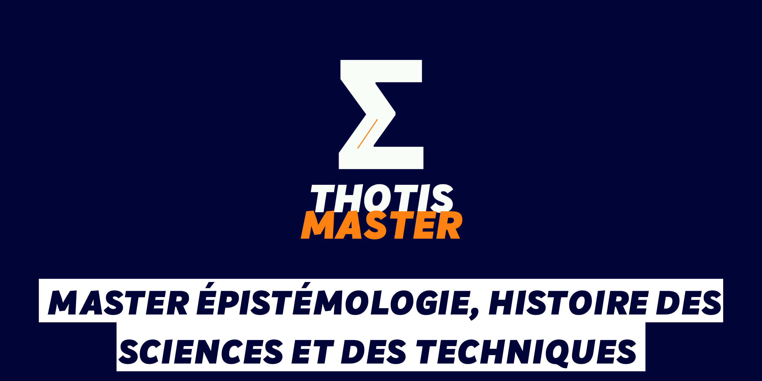 Master Épistémologie, histoire des sciences et des techniques Logo on dark blue background: a white Z symbol with 'THOTIS MASTER' in white and orange, followed by a bold white banner with a French program title.