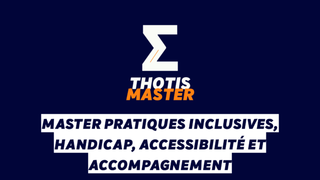 Master Pratiques inclusives, handicap, accessibilité et accompagnement Logo THOTIS MASTER on a navy background with a white zigzag symbol and orange accent; French headline about inclusive practices and support.