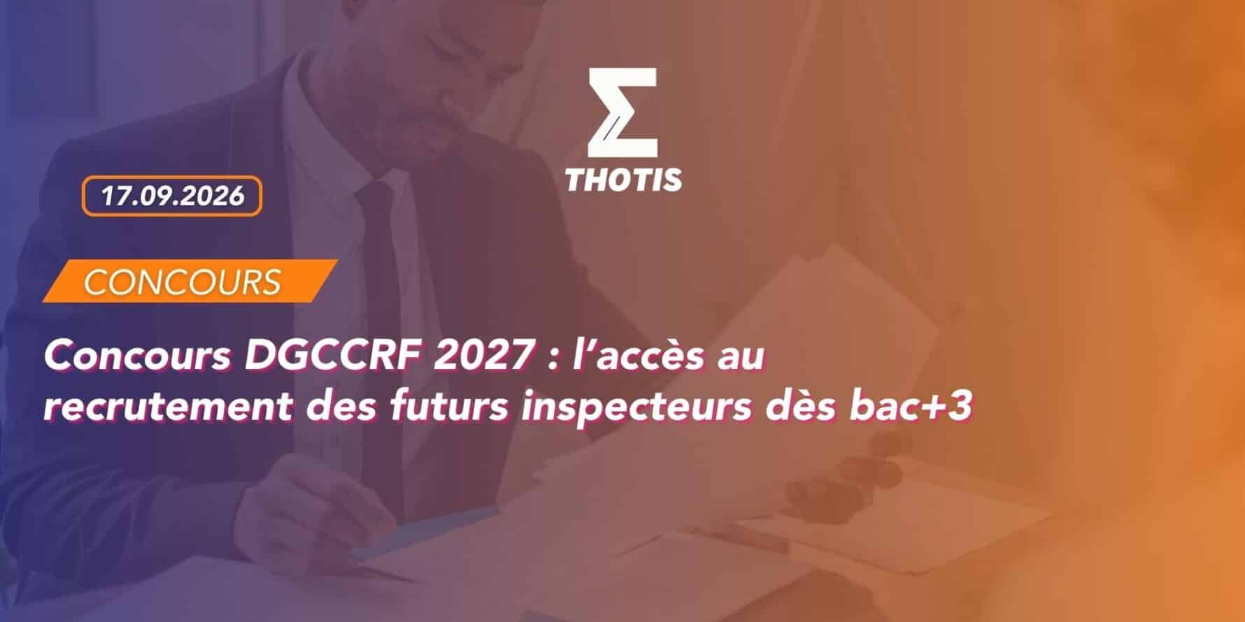 Concours DGCCRF 2027 : l’accès au recrutement des futurs inspecteurs dès bac+3
