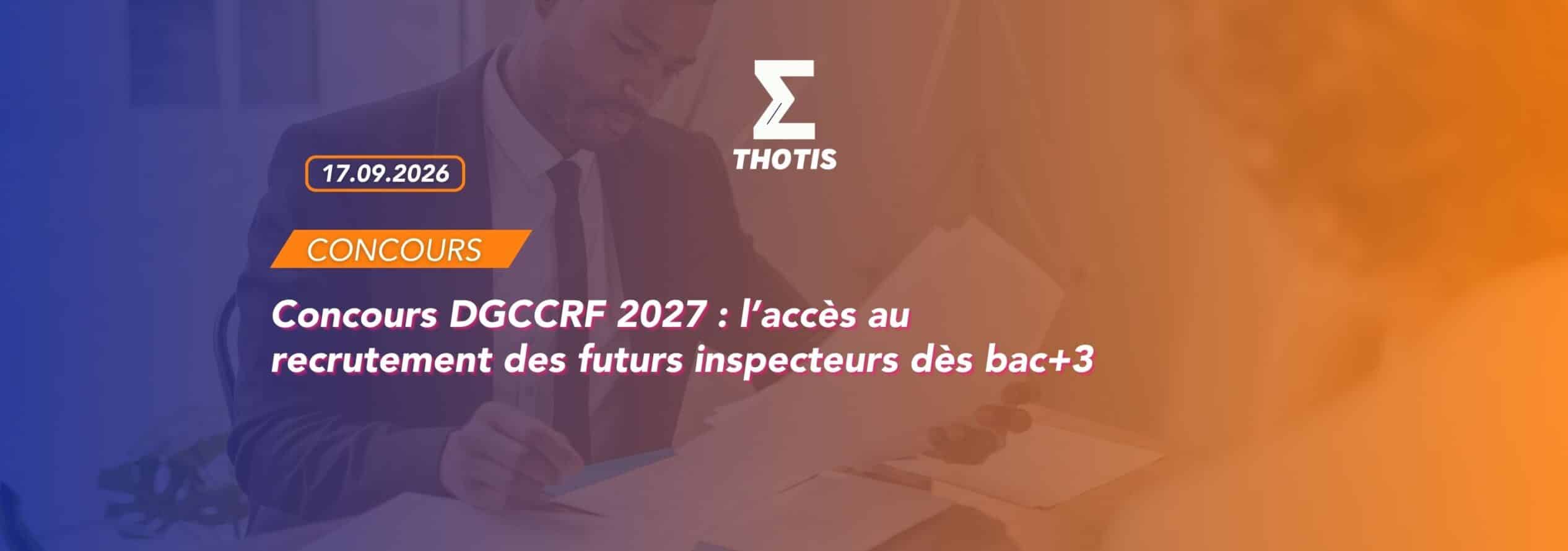Concours DGCCRF 2027 : l’accès au recrutement des futurs inspecteurs dès bac+3