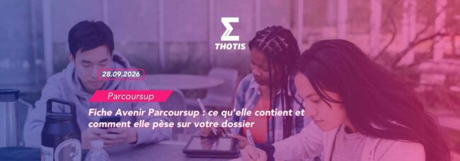 Fiche Avenir Parcoursup : ce qu'elle contient et comment elle pèse sur votre dossier