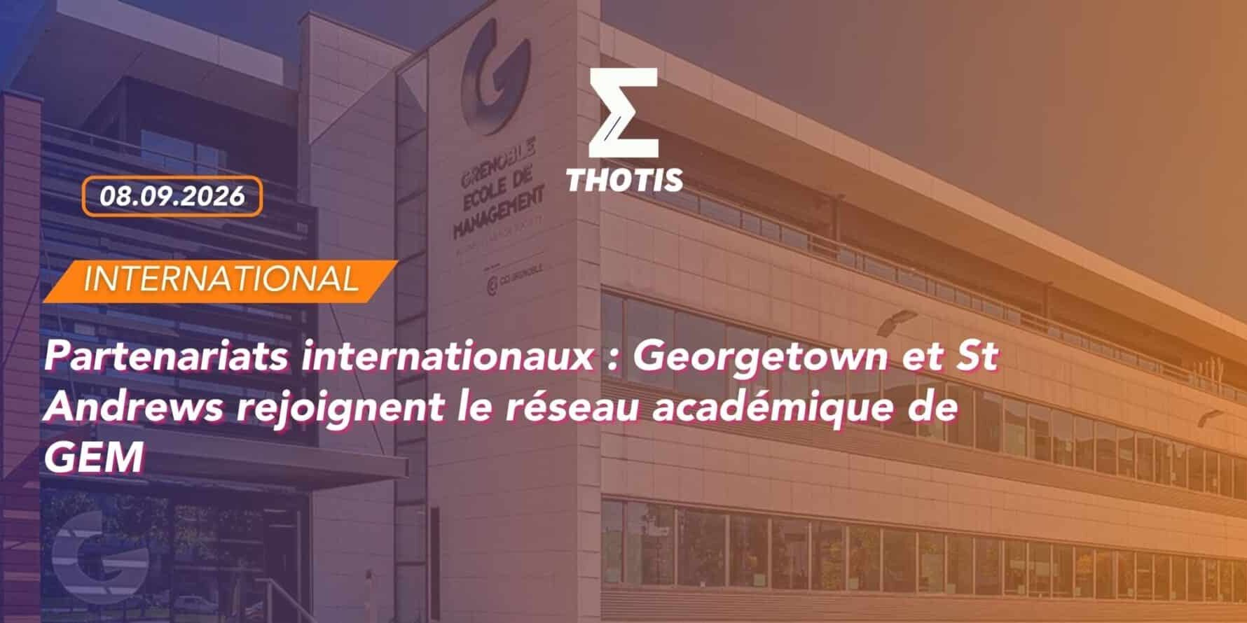 Partenariats internationaux : Georgetown et St Andrews rejoignent le réseau académique de GEM