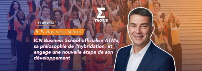 ICN Business School officialise ATMx, sa philosophie de l'hybridation, et engage une nouvelle étape de son développement