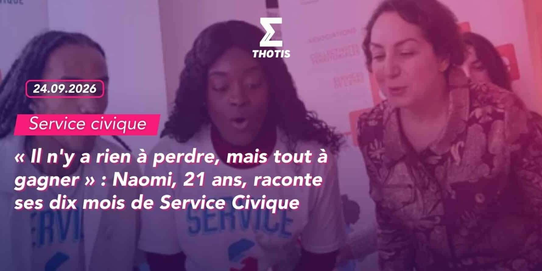 « Il n’y a rien à perdre, mais tout à gagner » Naomi, 21 ans, raconte ses dix mois de Service Civique « Il n'y a rien à perdre, mais tout à gagner » : Naomi, 21 ans, raconte ses dix mois de Service Civique