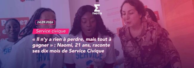 « Il n'y a rien à perdre, mais tout à gagner » : Naomi, 21 ans, raconte ses dix mois de Service Civique