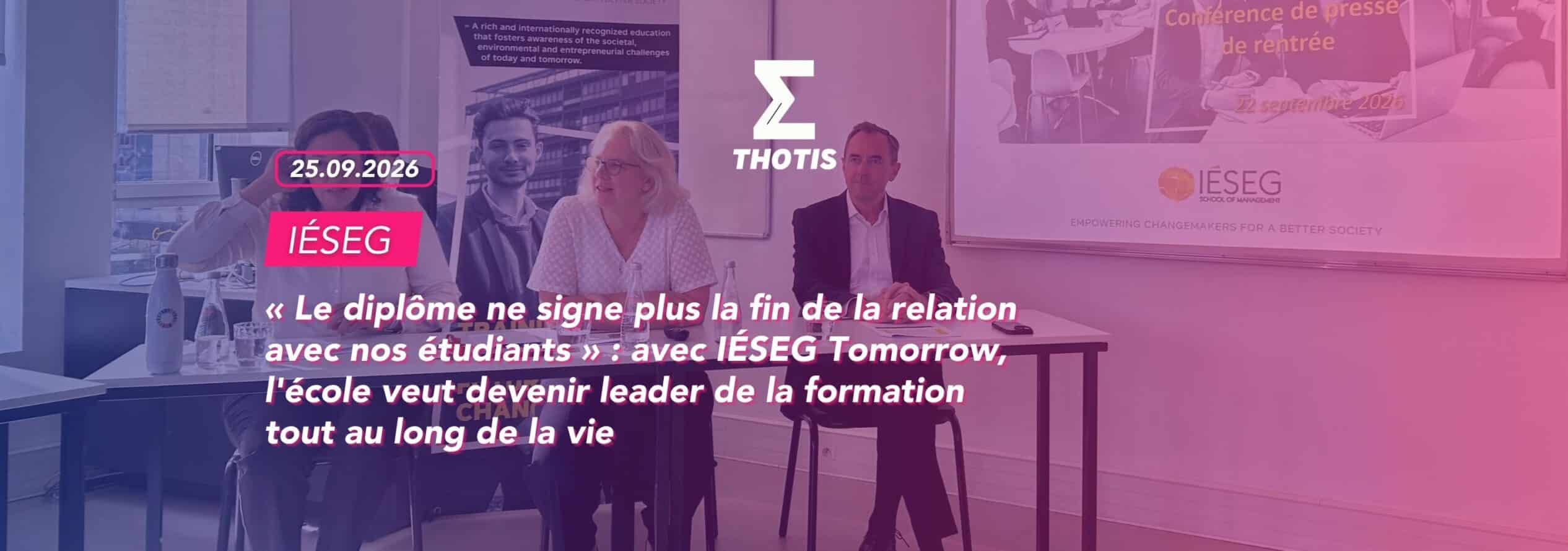 e diplôme ne signe plus la fin de la relation avec nos étudiants » avec IÉSEG Tomorrow, l'école veut devenir leader de la formation tout au long de la vie