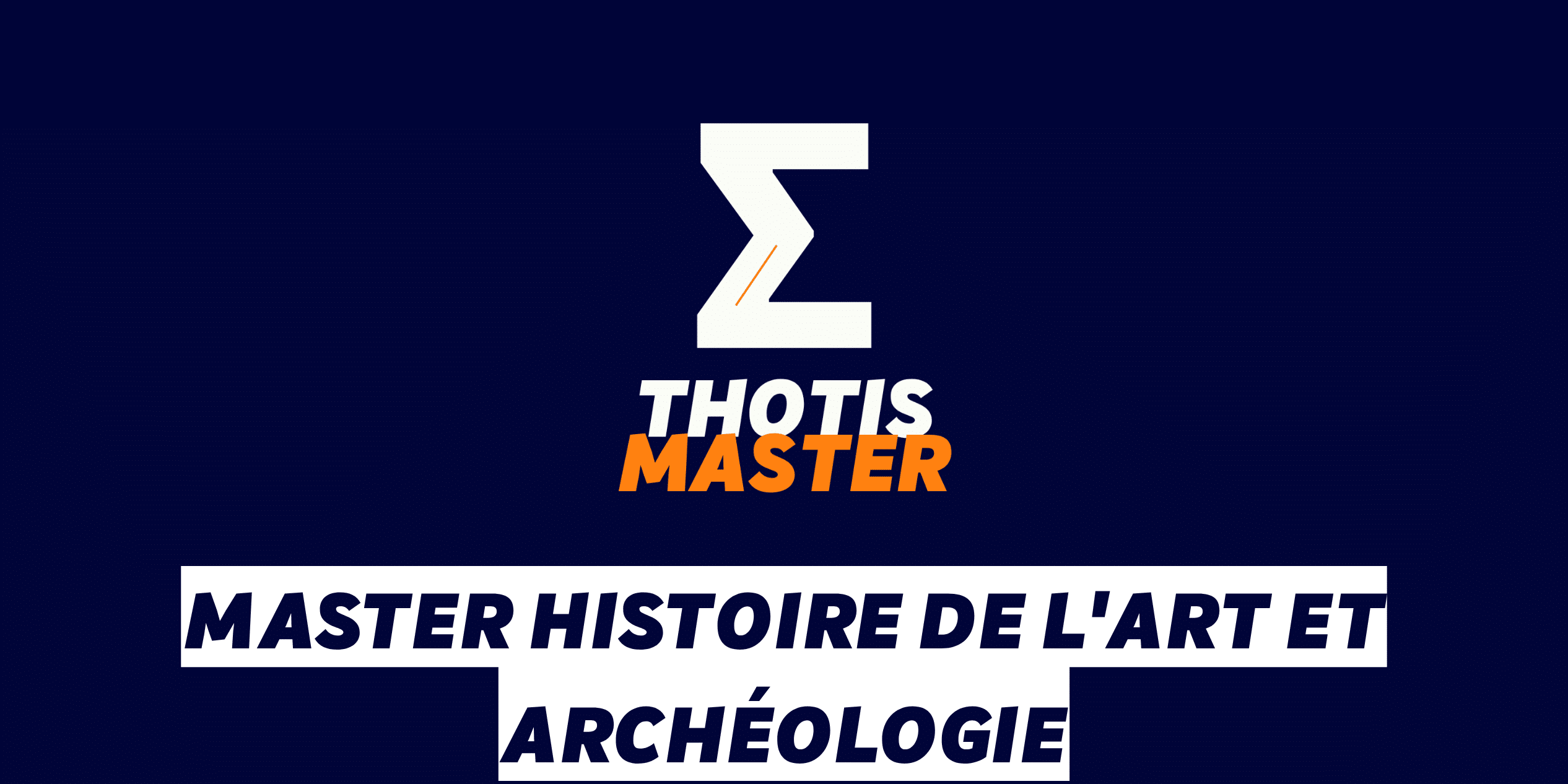 Master Histoire de l’art et archéologie Dark blue background with a white geometric Z logo and orange accent; 'THOTIS MASTER' appears in white and orange below.