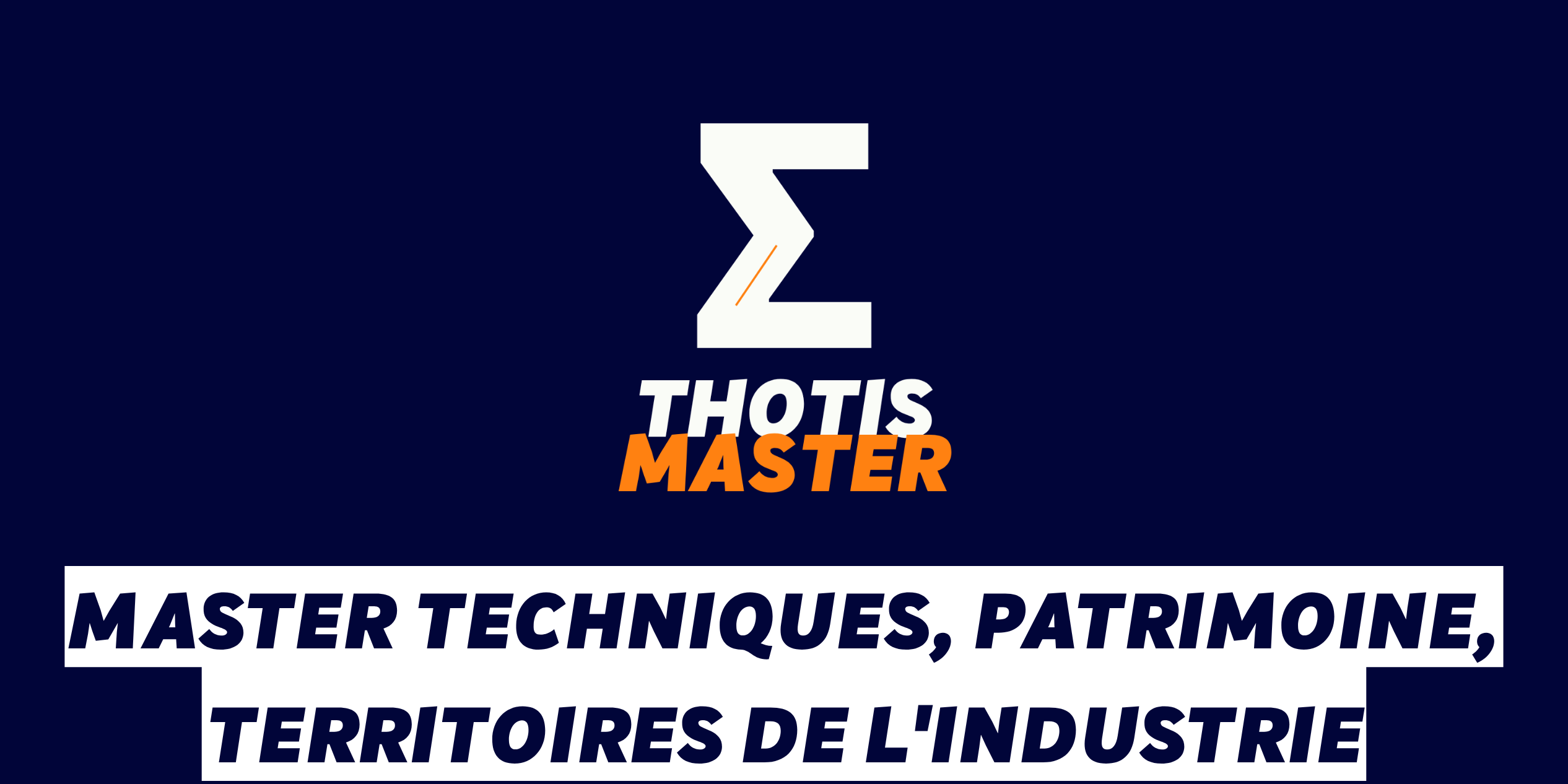 Master Techniques, patrimoine, territoires de l’industrie Logo on dark blue background featuring a large white zigzag Z with an orange accent and the text 'THOTIS MASTER'; below, a white banner with bold navy text reading 'MASTER TECHNIQUES, PATRIMOINE, TERRITOIRES DE L'INDUSTRIE'.