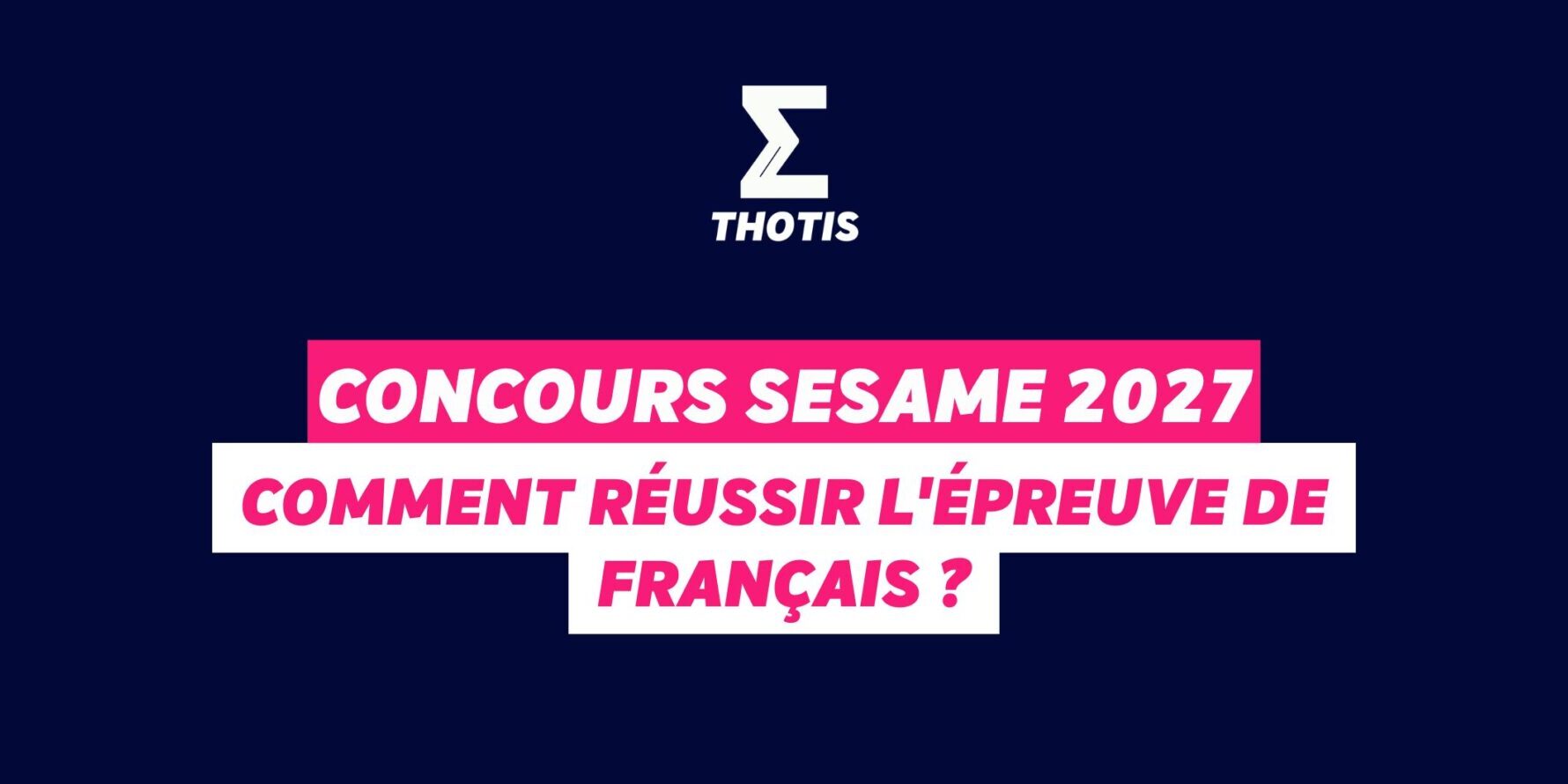 Concours SESAME 2027 comment réussir l’épreuve de français Concours SESAME 2027 : comment réussir l'épreuve de français ?