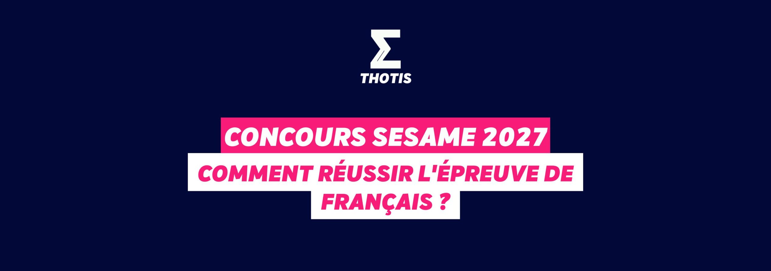 Concours SESAME 2027 : comment réussir l'épreuve de français ?