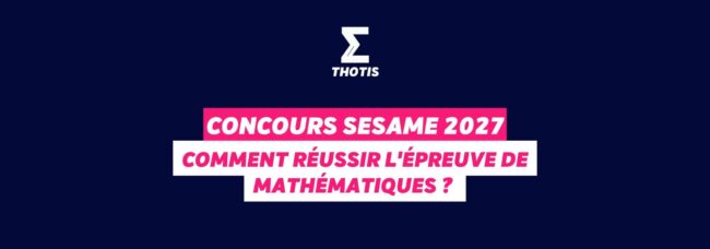 Concours SESAME 2027 : comment réussir l'épreuve d emathématiques ?