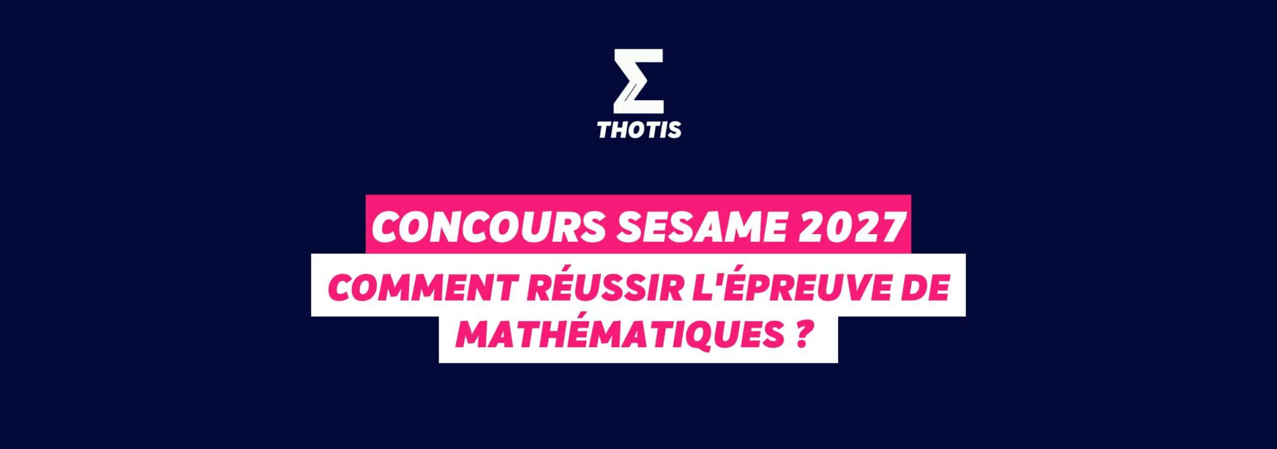Concours SESAME 2027 : comment réussir l'épreuve d emathématiques ?