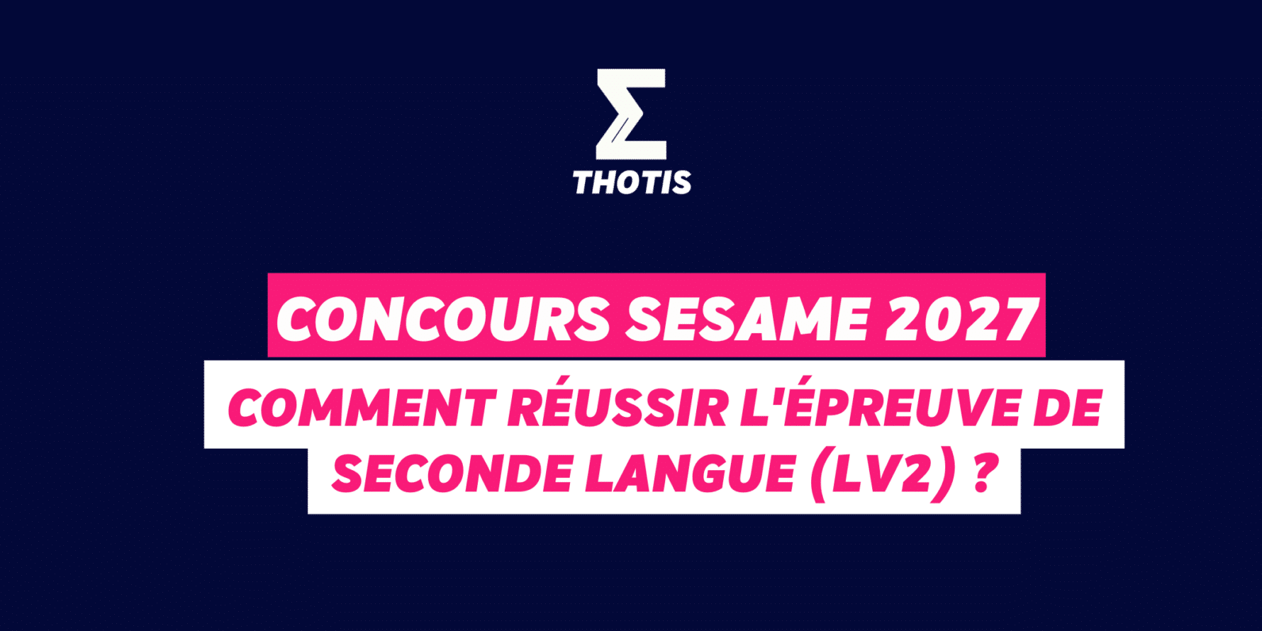 Concours SESAME 2027 : comment réussir l'épreuve de seconde langue (LV2) ?