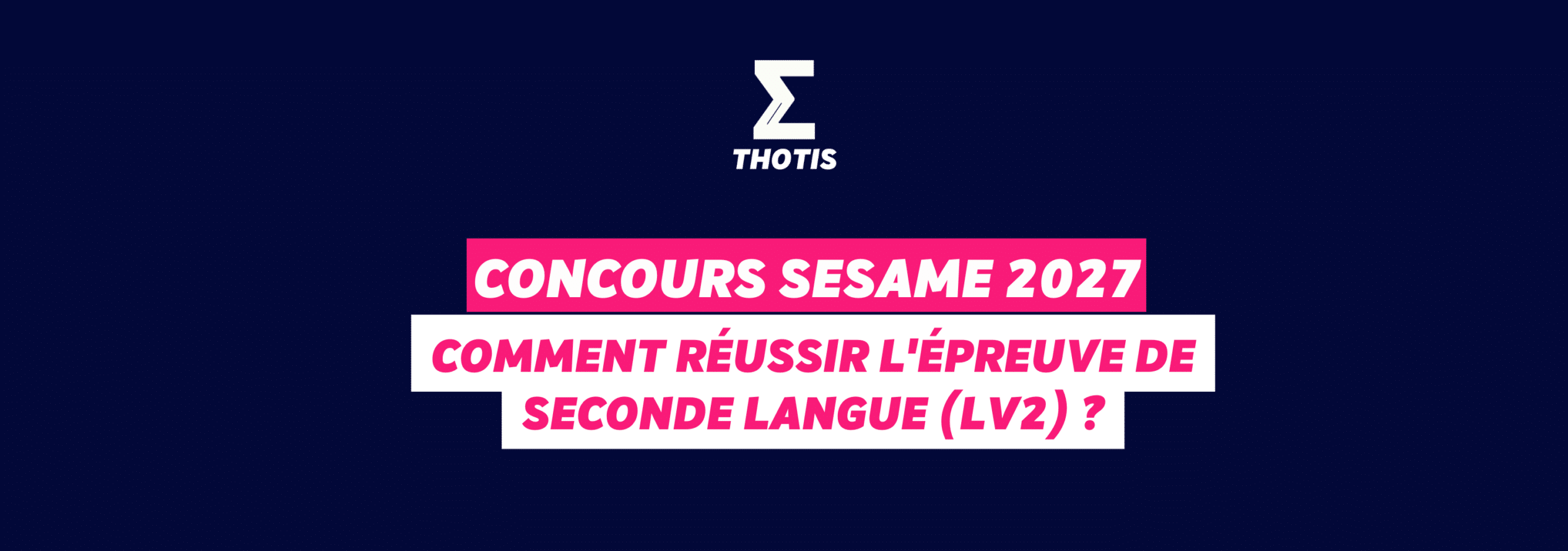 Concours SESAME 2027 : comment réussir l'épreuve de seconde langue (LV2) ?