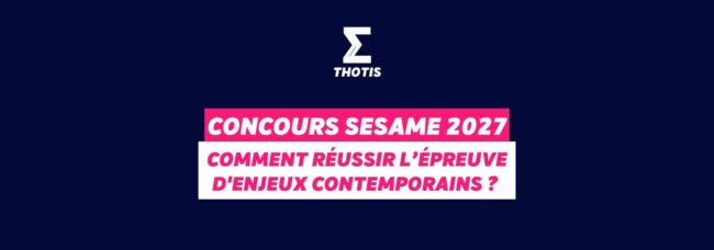 Concours SESAME 2027 : comment réussir l’épreuve d'enjeux contemporains ?