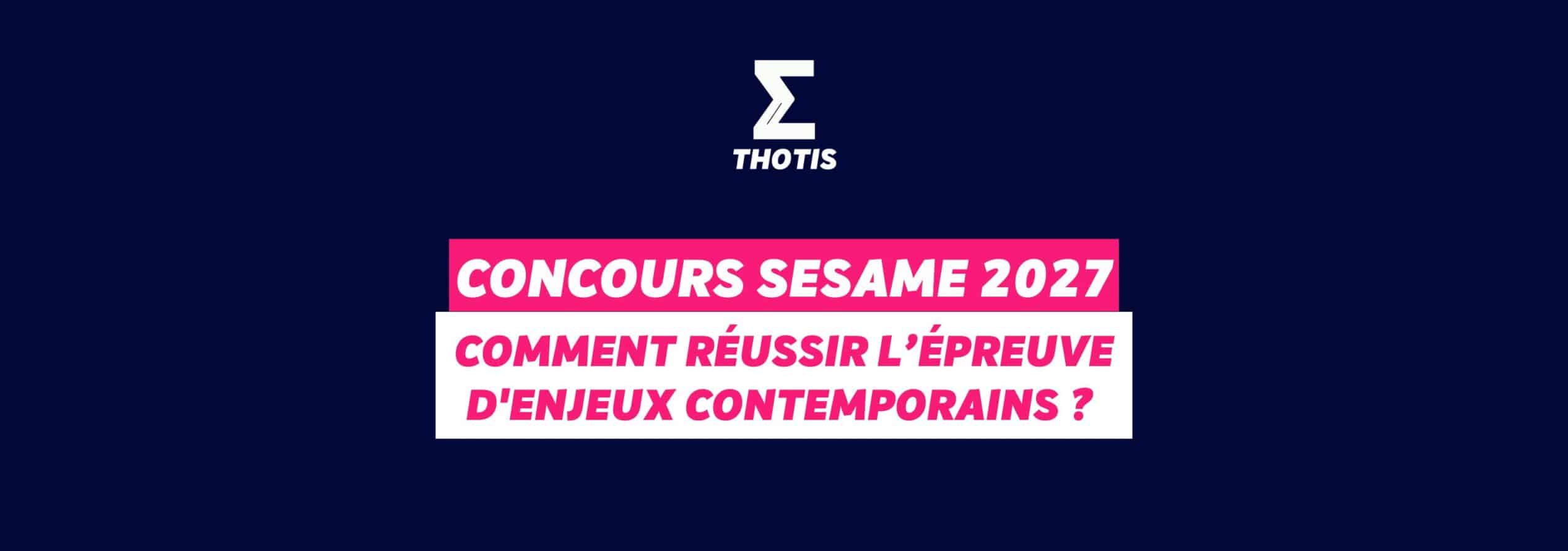 Concours SESAME 2027 : comment réussir l’épreuve d'enjeux contemporains ?