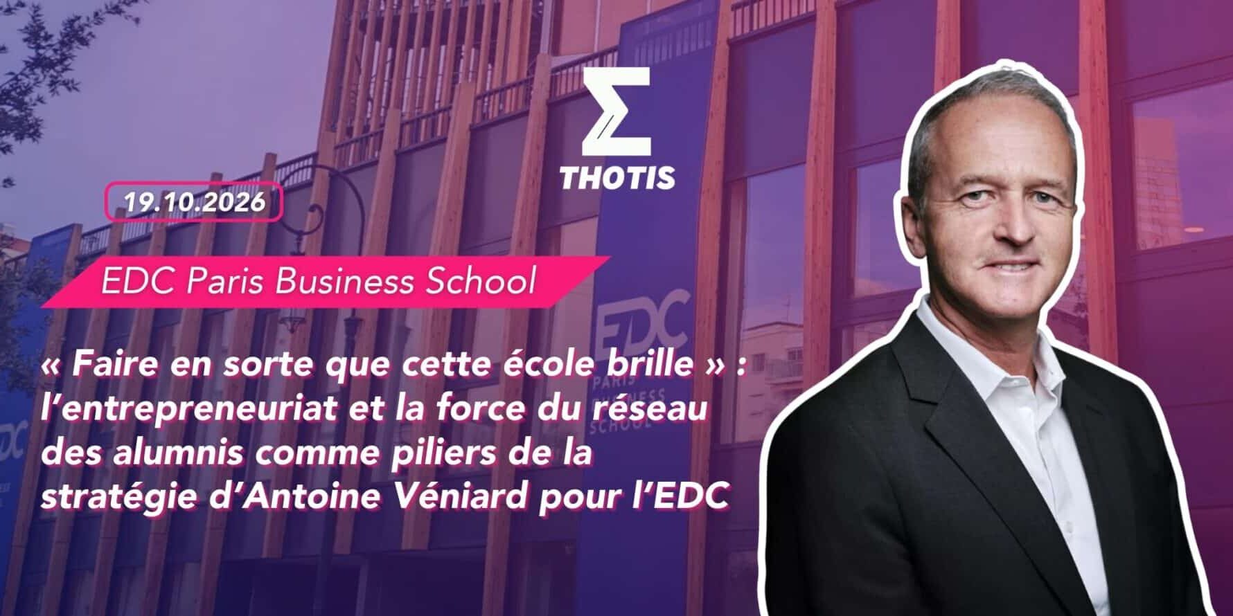 « Faire en sorte que cette école brille » l’entreprenariat comme pilier de la stratégie d’Antoine Veniard pour l’EDC