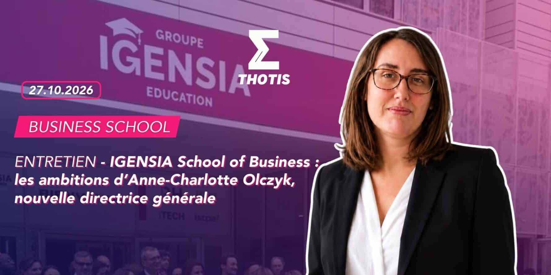 IGENSIA School of Business les ambitions d’Anne-Charlotte Olczyk, nouvelle directrice générale (entretien) Entretien - IGENSIA School of Business (ISB) : les ambitions d’Anne-Charlotte Olczyk, nouvelle directrice générale