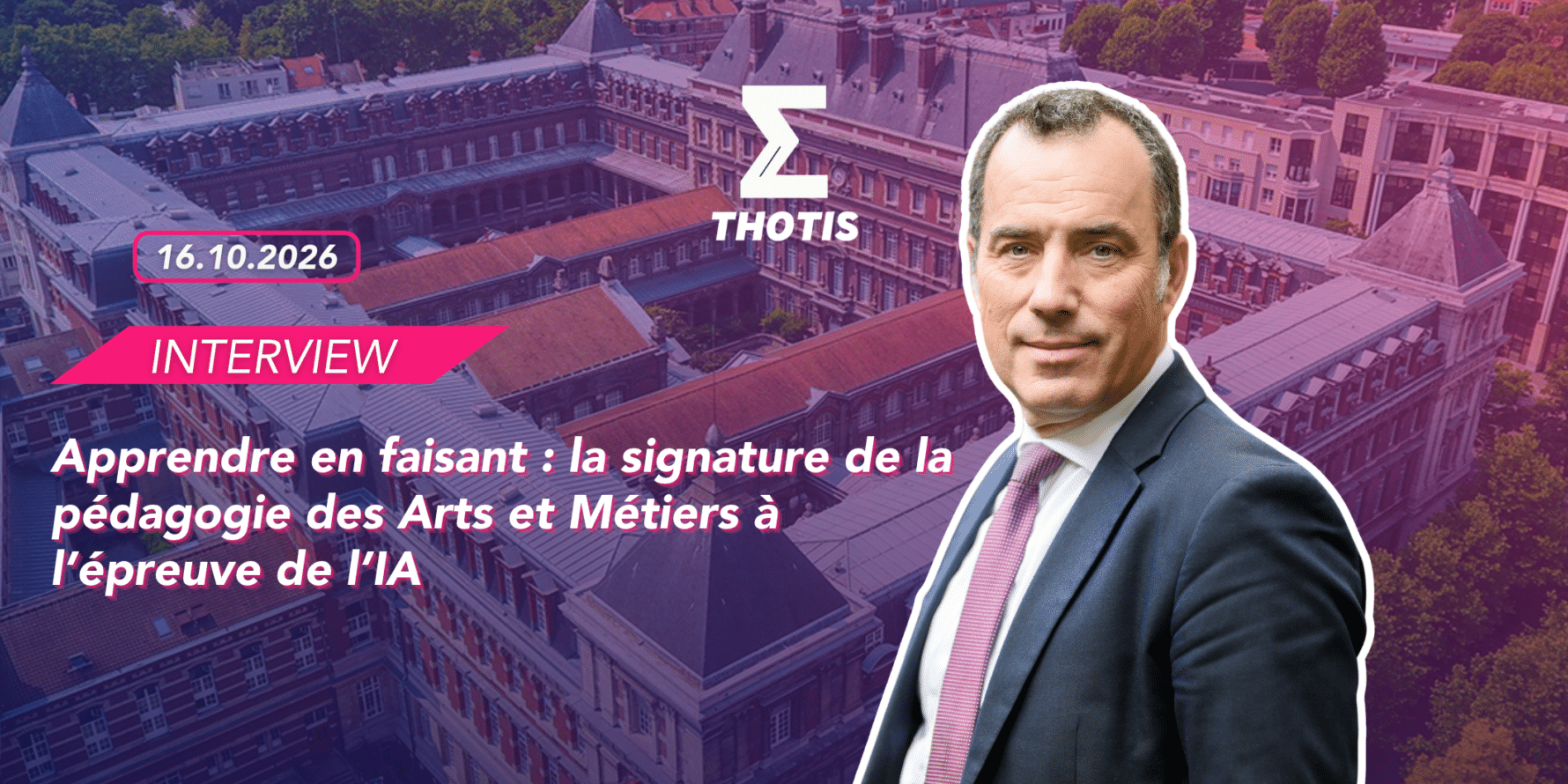 Interview – Apprendre en faisant la signature de la pédagogie des Arts et Métiers à l’épreuve de l’IA Interview - Apprendre en faisant la signature de la pédagogie des Arts et Métiers à l’épreuve de l’IA