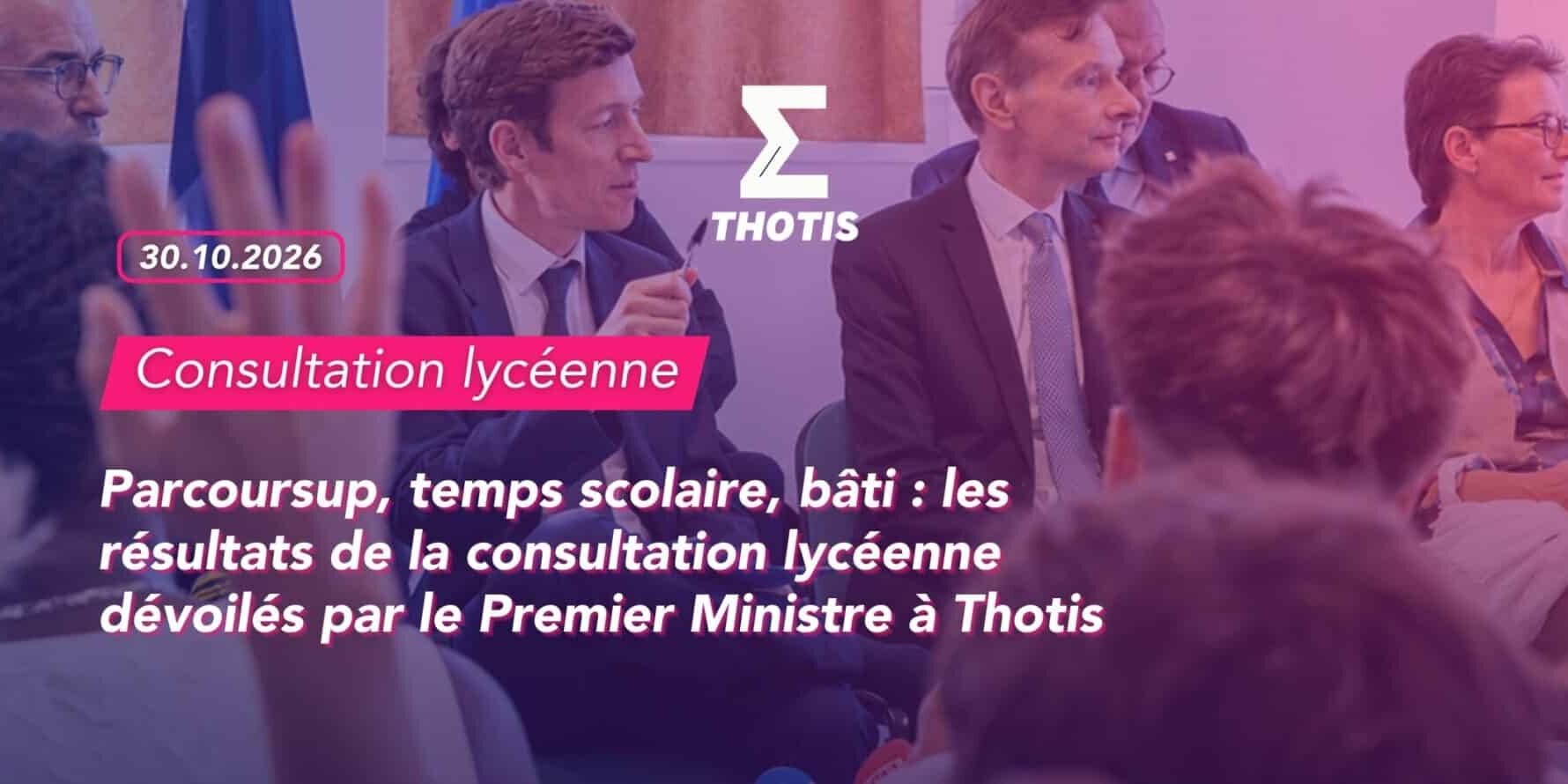 Parcoursup, temps scolaire, bâti : les résultats de la consultation lycéenne dévoilés par le Premier Ministre à Thotis