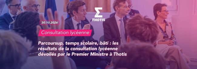 Parcoursup, temps scolaire, bâti : les résultats de la consultation lycéenne dévoilés par le Premier Ministre à Thotis