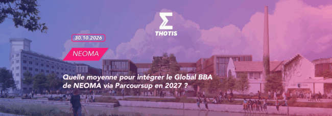 Thotis quelle moyenne pour intégrer le Global BBA de NEOMA via Parcoursup en 2027