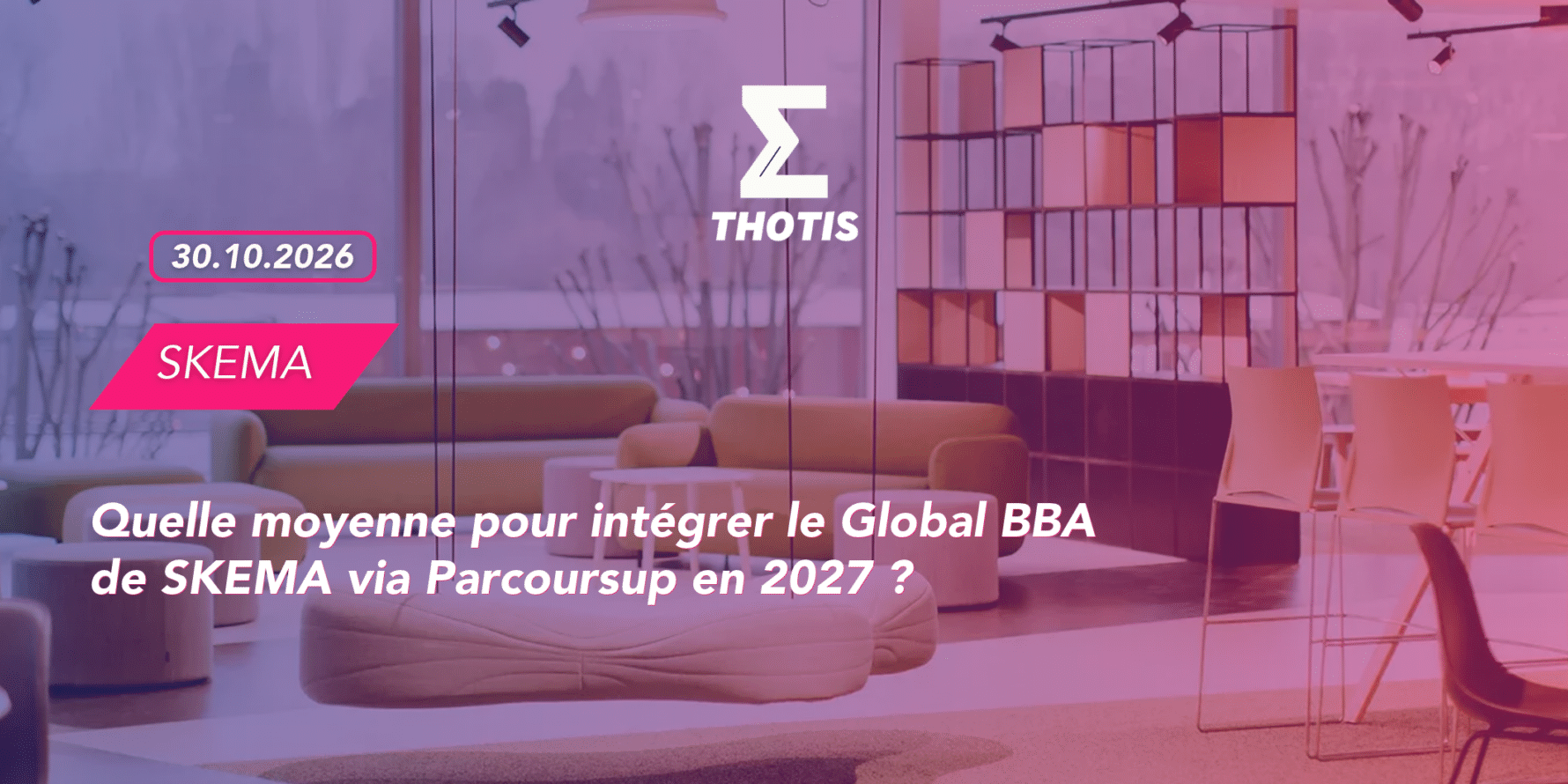Thotis quelle moyenne pour intégrer le Global BBA de SKEMA via Parcoursup en 2027