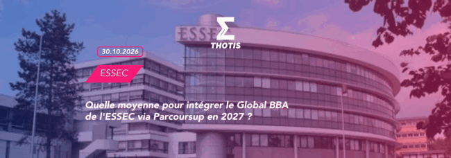 Thotis - quelle moyenne pour intégrer le Global BBA de l'ESSEC via Parcoursup en 2027