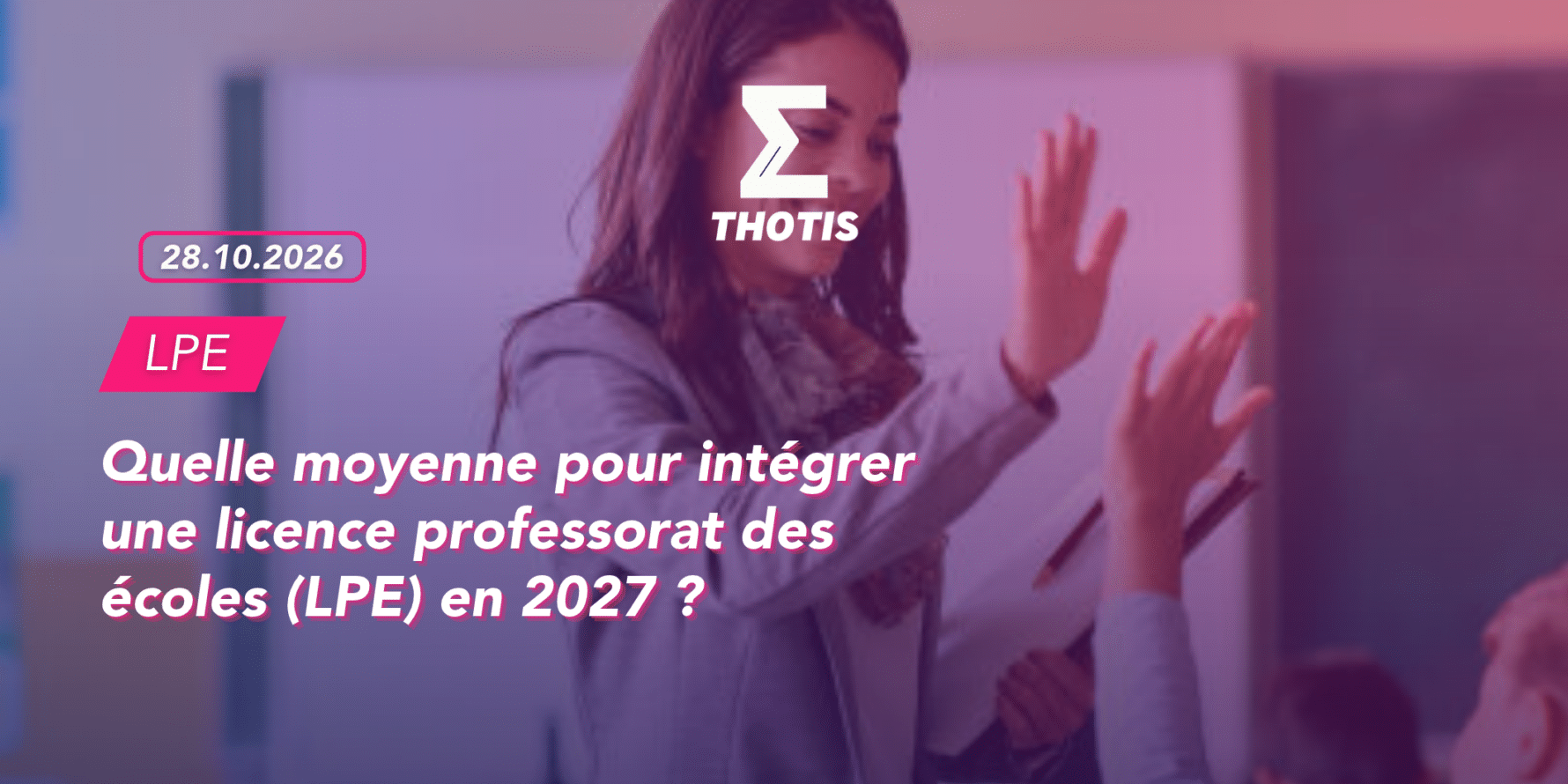 Article quelle moyenne pour intégrer une licence professorat des écoles (LPE) en 2027