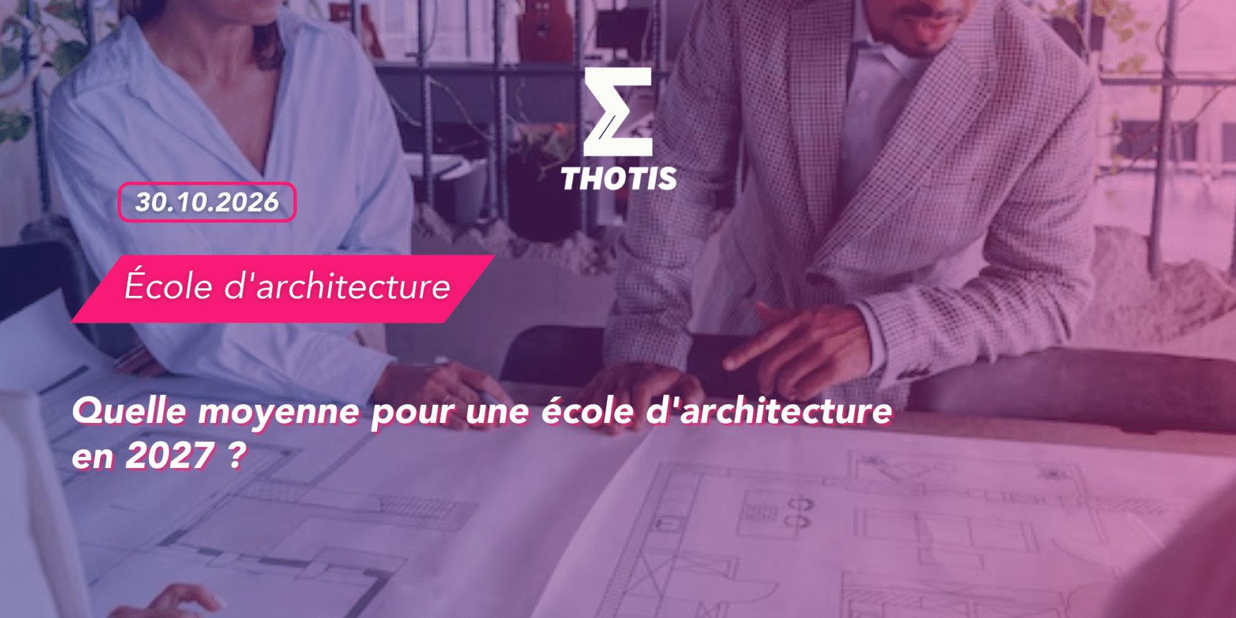 THOTIS Quelle moyenne pour une école d'architecture en 2027