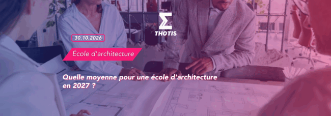 THOTIS Quelle moyenne pour une école d'architecture en 2027