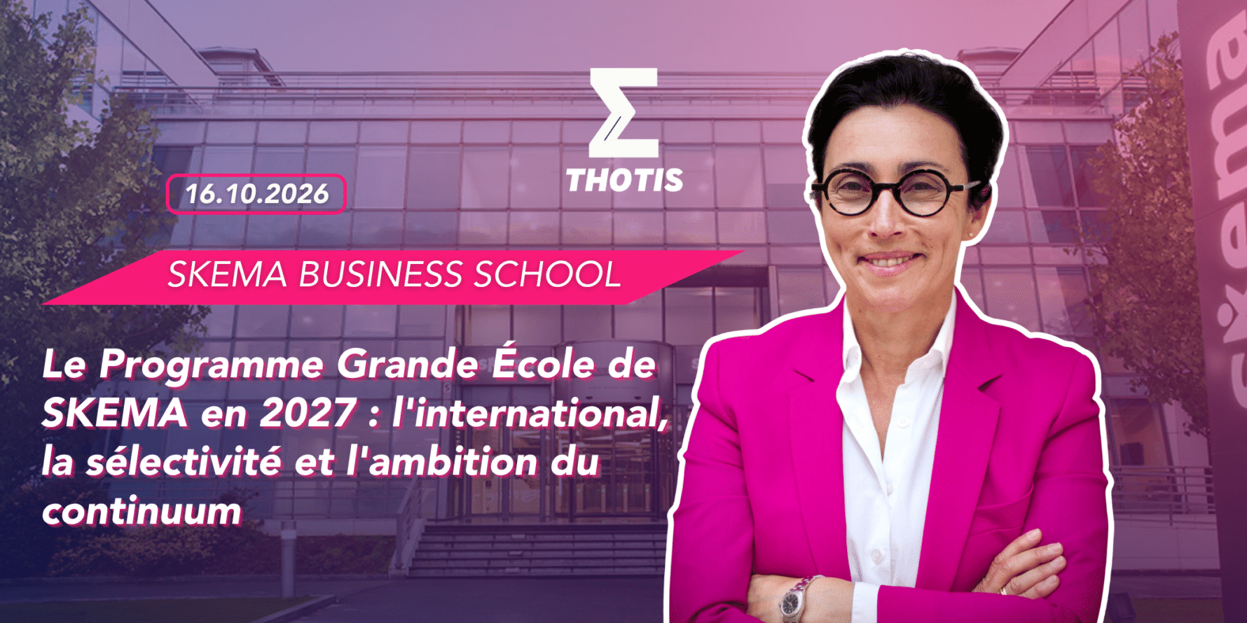 SKEMA BUSINESS SCHOOL – Le Programme Grande École de SKEMA en 2027 l’international, la sélectivité et l’ambition du continuum Le Programme Grande École de SKEMA en 2027 : l'international, la sélectivité et l'ambition du continuum