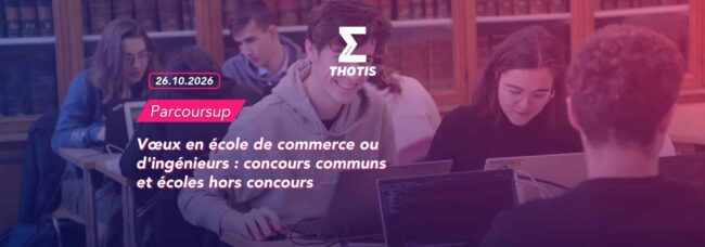 Vœux en école de commerce ou d'ingénieurs : concours communs et écoles hors concours