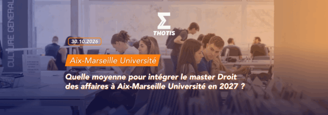 thotis Quelle moyenne pour intégrer le master Droit des affaires à Aix-Marseille Université en 2027