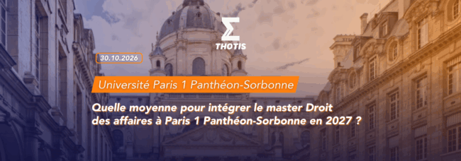 thotis Quelle moyenne pour intégrer le master Droit des affaires à Paris 1 Panthéon-Sorbonne en 2027