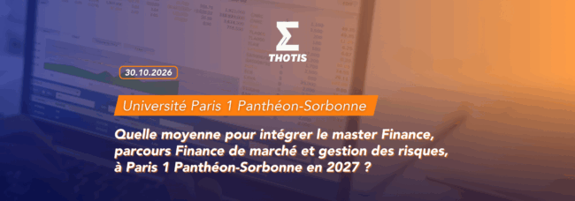 thotis Quelle moyenne pour intégrer le master Finance, parcours Finance de marché et gestion des risques, à Paris 1 Panthéon-Sorbonne en 2027