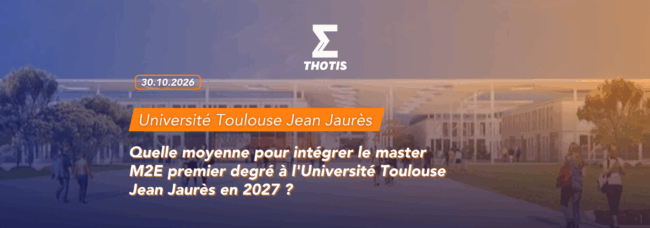 thotis Quelle moyenne pour intégrer le master M2E premier degré à l'Université Toulouse Jean Jaurès en 2027