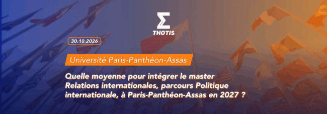 thotis Quelle moyenne pour intégrer le master Relations internationales, parcours Politique internationale, à Paris-Panthéon-Assas en 2027