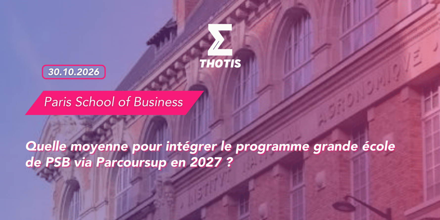 thotis Quelle moyenne pour intégrer le programme grande école de PSB via Parcoursup en 2027