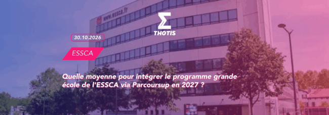 thotis Quelle moyenne pour intégrer le programme grande école de l'ESSCA via Parcoursup en 2027